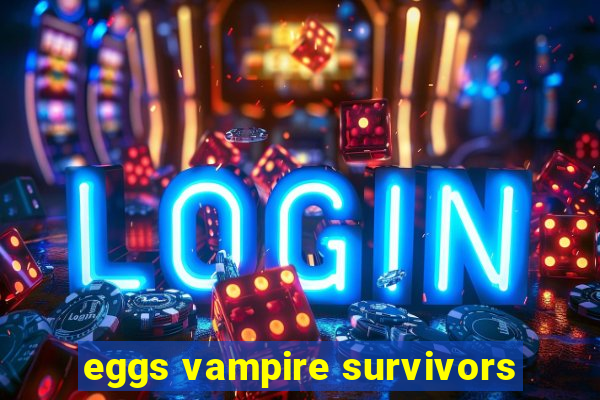 eggs vampire survivors